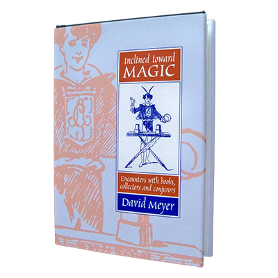 Inclined Toward Magic: Encounters with Books, Collectors and Conjurors by David Meyer - Available at pipermagic.com.au